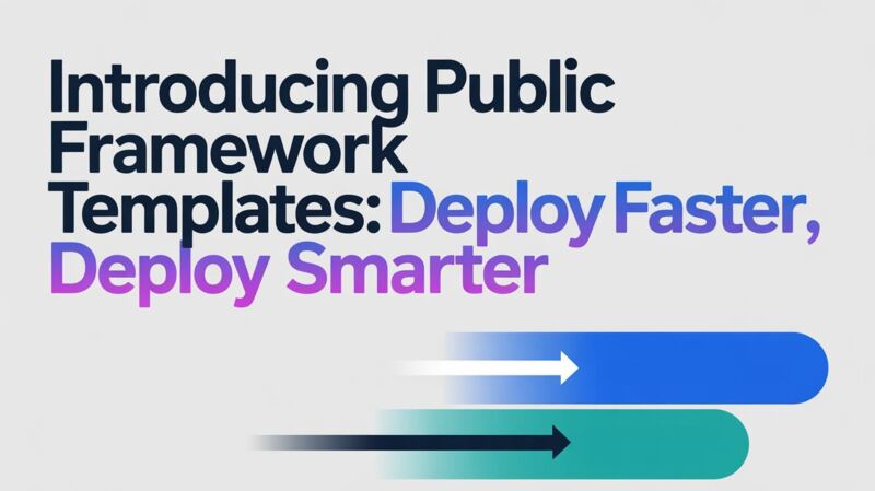 Introducing Public Framework Templates: Deploy Faster, Deploy Smarter